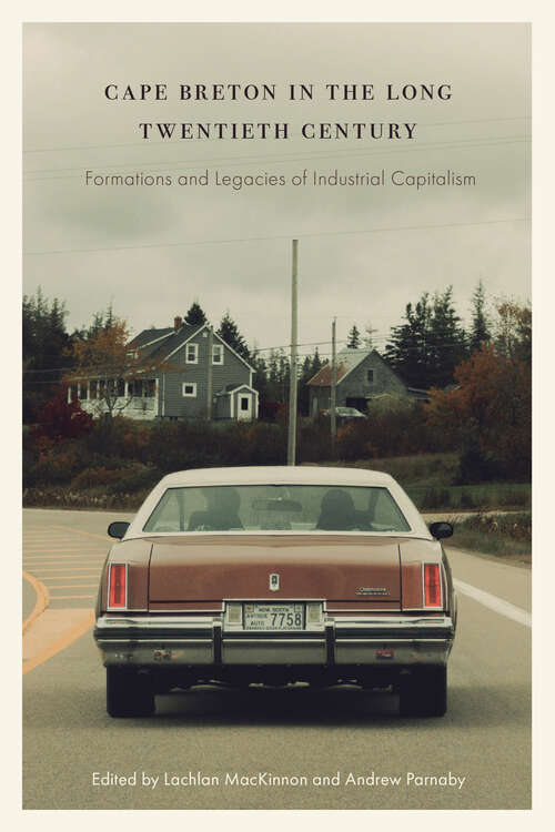 Book cover of Cape Breton in the Long Twentieth Century: Formations and Legacies of Industrial Capitalism (Working Canadians: Books from the CCLH)