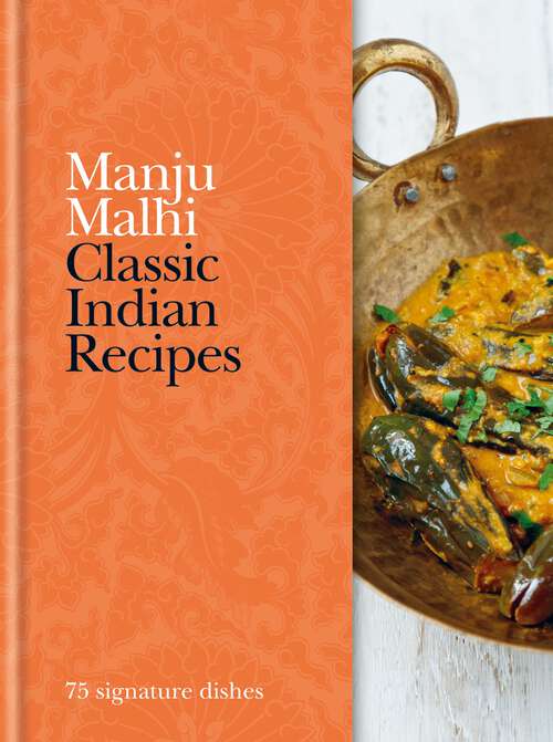 Book cover of Classic Indian Recipes: 75 Signature Dishes