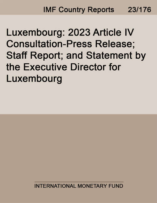 Book cover of Luxembourg: 2023 Article IV Consultation-Press Release; Staff Report; and Statement by the Executive Director for Luxembourg