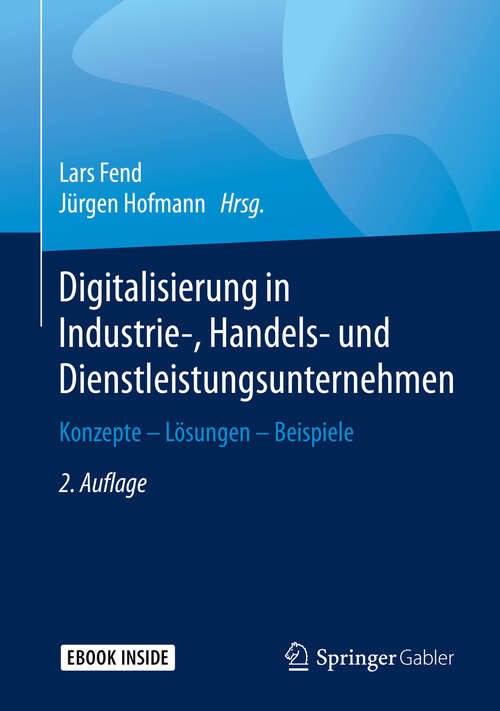 Book cover of Digitalisierung in Industrie-, Handels- und Dienstleistungsunternehmen: Konzepte - Lösungen - Beispiele (2. Aufl. 2020)