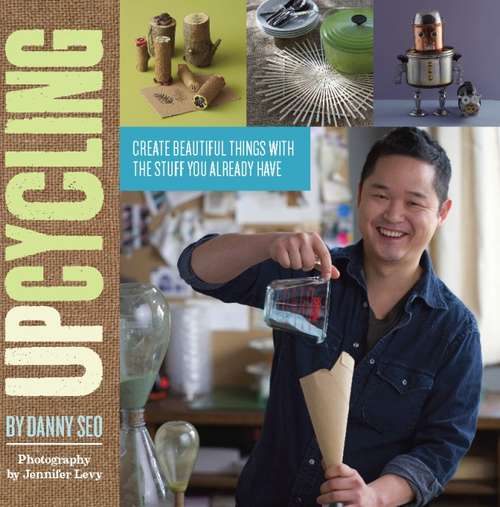 Book cover of Upcycling: Create Beautiful Things with the Stuff You Already Have