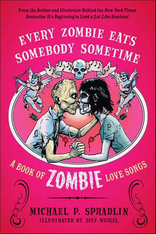 Book cover of Every Zombie Eats Somebody Sometime: A Book of Zombie Love Songs