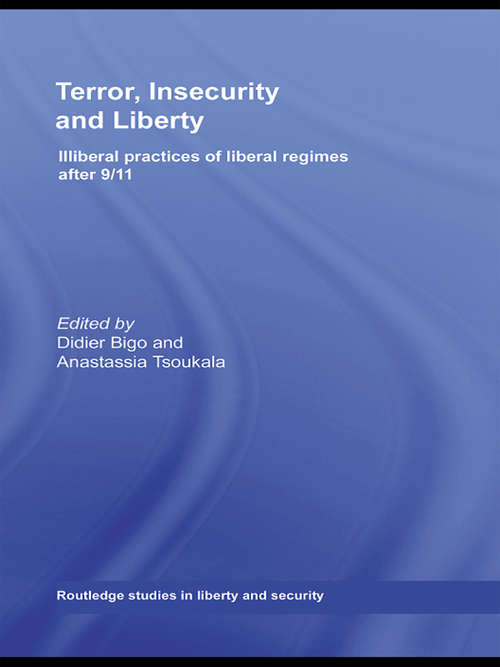 Terror, Insecurity and Liberty: Illiberal Practices of Liberal Regimes after 9/11 (Routledge Studies In Liberty And Security Ser.)