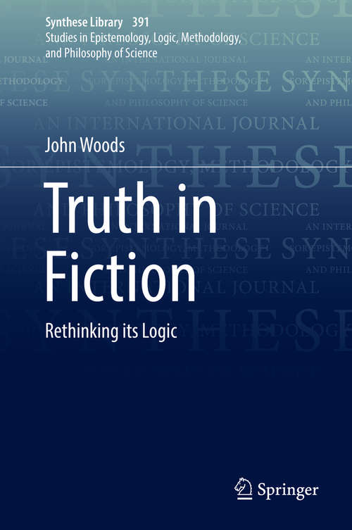 Truth in Fiction: Rethinking Its Logic (Synthese Library #391)