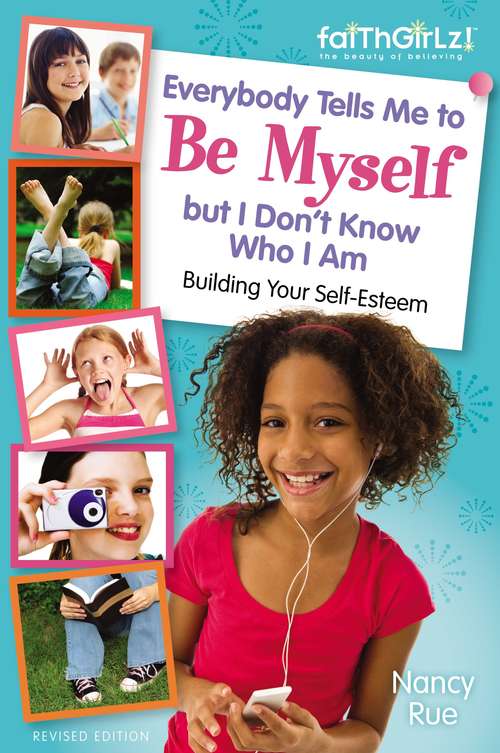 Everybody Tells Me to Be Myself but I Don't Know Who I Am: Building Your Self-Esteem