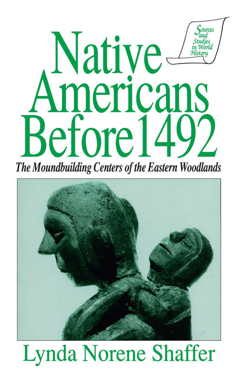 Native Americans Before 1492: Moundbuilding Realms of the Mississippian Woodlands (Sources And Studies In World History Ser.)