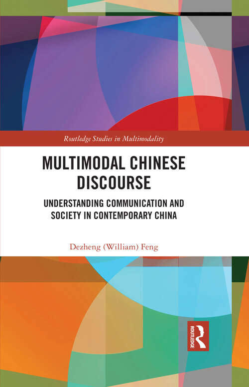 Book cover of Multimodal Chinese Discourse: Understanding Communication and Society in Contemporary China (Routledge Studies in Multimodality)