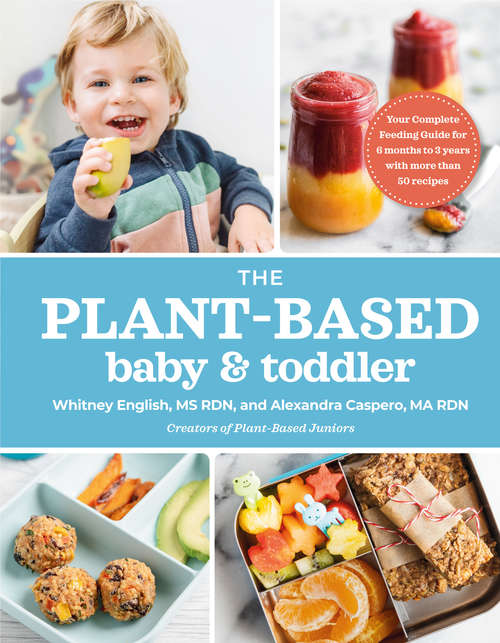 Book cover of The Plant-Based Baby and Toddler: Your Complete Feeding Guide for 6 months to 3 years