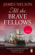 All The Brave Fellows: A gripping and swashbuckling seafaring adventure guaranteed to have you gripped from page one