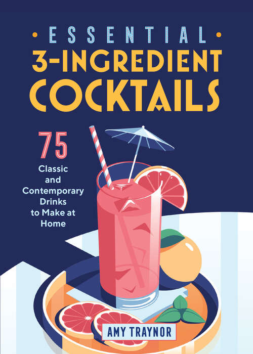 Book cover of Essential 3-Ingredient Cocktails: 75 Classic And Contemporary Drinks To Make At Home