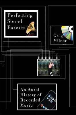 Book cover of Perfecting Sound Forever: An Aural History of Recorded Music