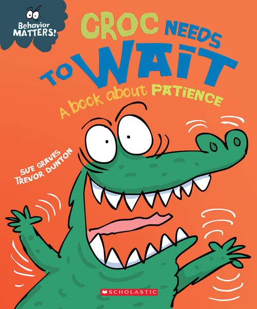 Book cover of Croc Needs to Wait (Behavior Matters): A Book about Patience