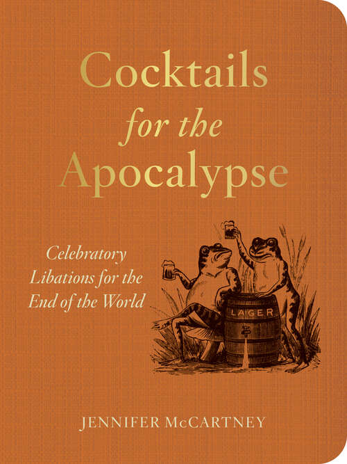 Book cover of Cocktails for the Apocalypse: Celebratory Libations for the End of the World