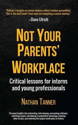 Book cover of Not Your Parents' Workplace: Critical lessons for interns and young professionals