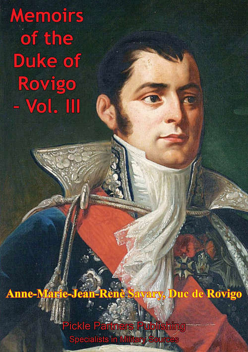 The Memoirs Of Duke Of Rovigo Vol. III (The Memoirs of Duke of Rovigo #3)