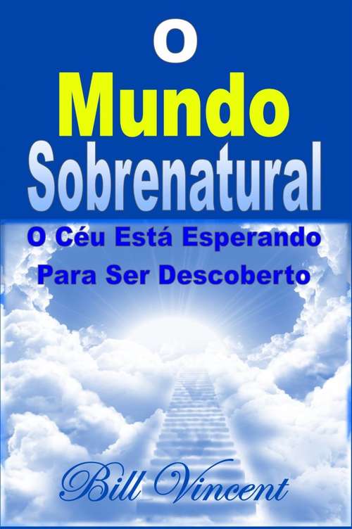 Book cover of O Mundo Sobrenatural: O Céu Está Esperando Para Ser Descoberto