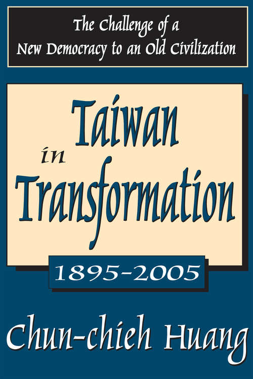Taiwan in Transformation 1895-2005: The Challenge of a New Democracy to an Old Civilization