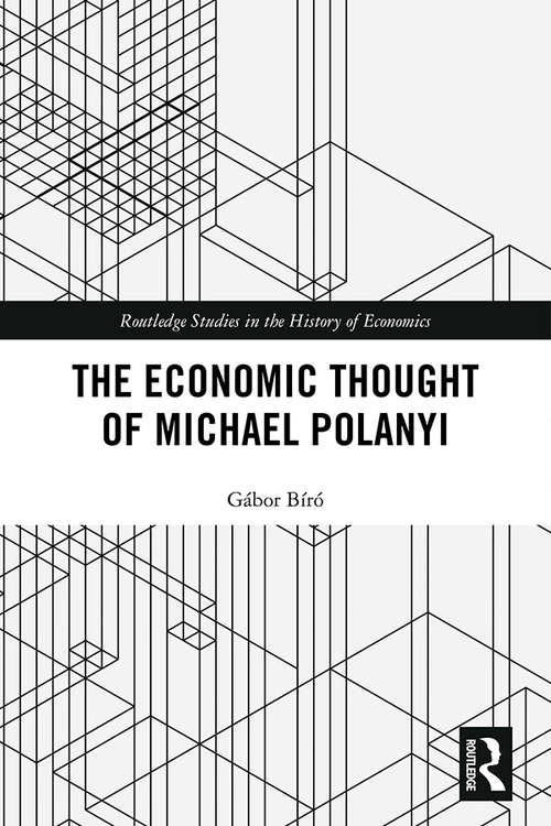 The Economic Thought of Michael Polanyi (Routledge Studies in the History of Economics)