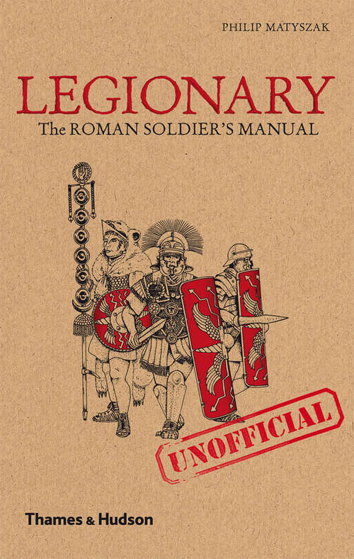Book cover of Legionary: The Roman Soldier's (Unofficial) Manual