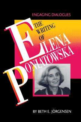 The Writing of Elena Poniatowska: Engaging Dialogues
