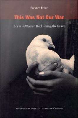 Book cover of This Was Not Our War: Bosnian Women Reclaiming the Peace