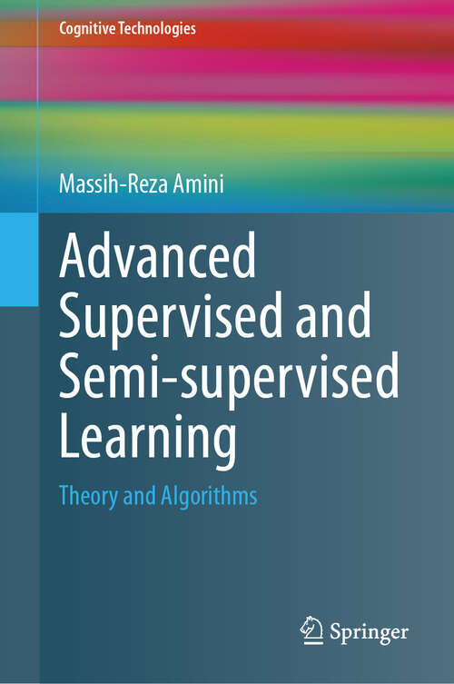 Book cover of Advanced Supervised and Semi-supervised Learning: Theory and Algorithms (Cognitive Technologies)