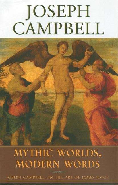 Mythic Worlds, Modern Worlds: On the Art of James Joyce