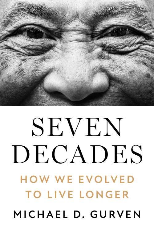 Book cover of Seven Decades: How We Evolved to Live Longer