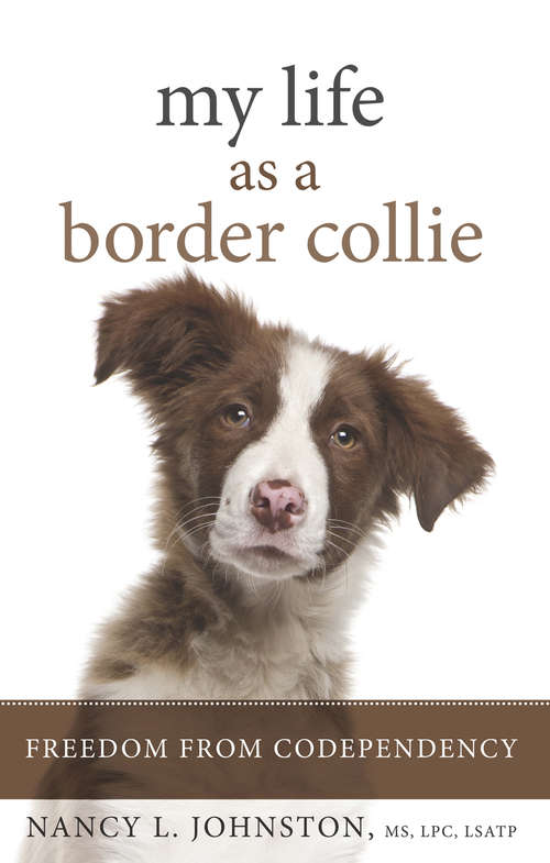 Book cover of My Life As a Border Collie: Freedom from Codependency