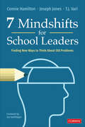 7 Mindshifts for School Leaders: Finding New Ways to Think About Old Problems