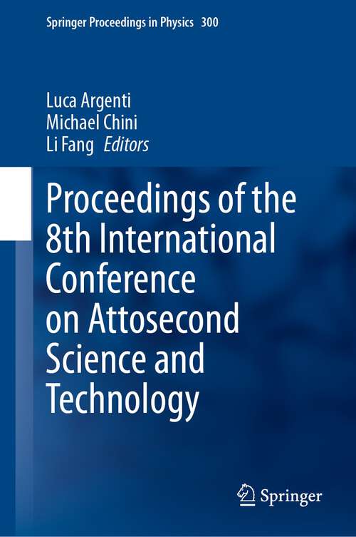Book cover of Proceedings of the 8th International Conference on Attosecond Science and Technology (2024) (Springer Proceedings in Physics #300)
