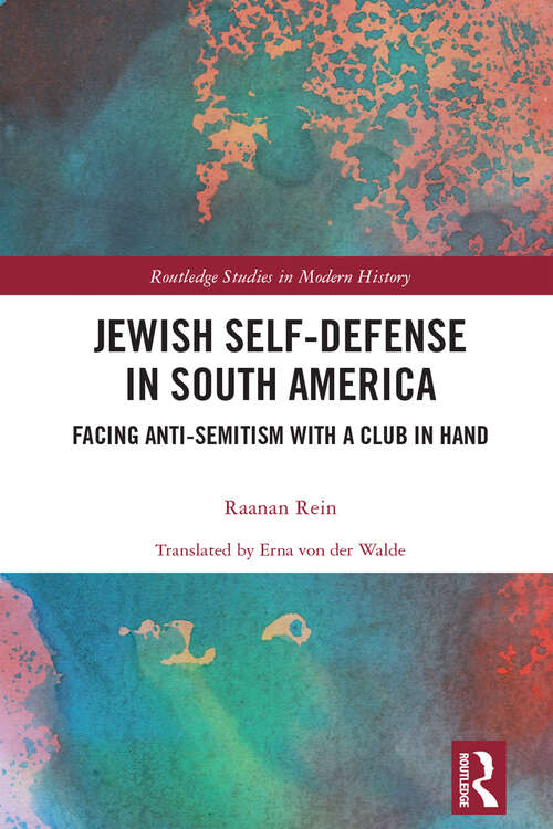 Book cover of Jewish Self-Defense in South America: Facing Anti-Semitism with a Club in Hand (Routledge Studies in Modern History)