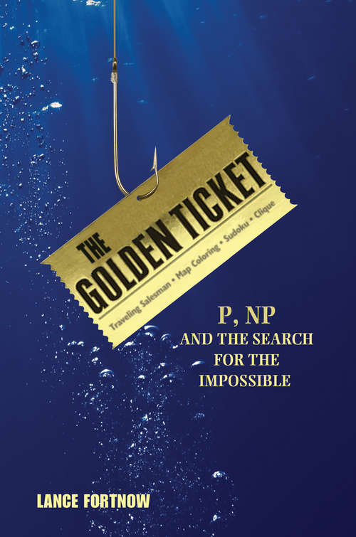 Book cover of The Golden Ticket: P, NP, and the Search for the Impossible