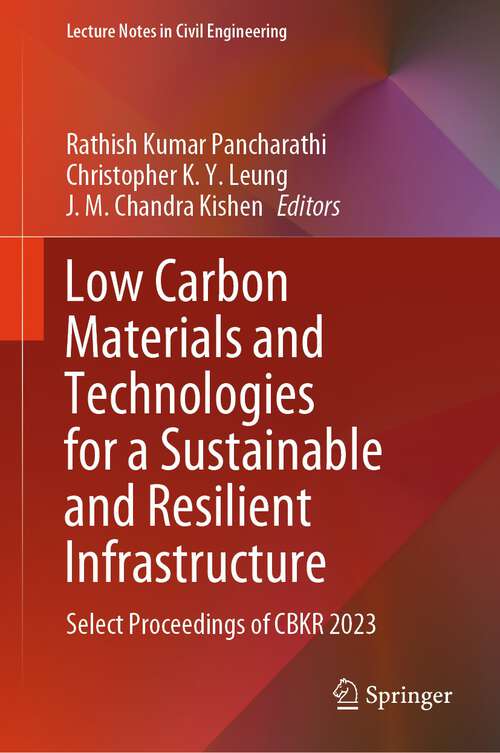 Book cover of Low Carbon Materials and Technologies for a Sustainable and Resilient Infrastructure: Select Proceedings of CBKR 2023 (1st ed. 2024) (Lecture Notes in Civil Engineering #440)