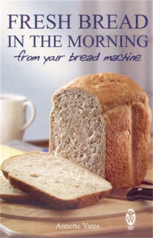 Book cover of Fresh Bread in the Morning: From Your Bread Machine