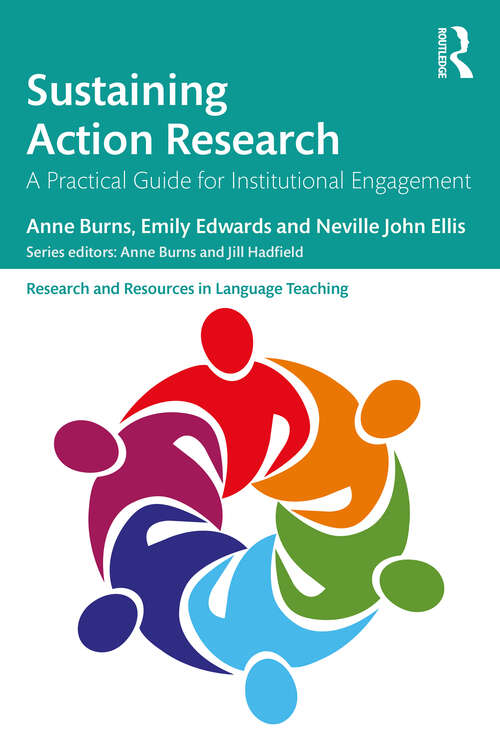 Sustaining Action Research: A Practical Guide for Institutional Engagement (Research and Resources in Language Teaching)
