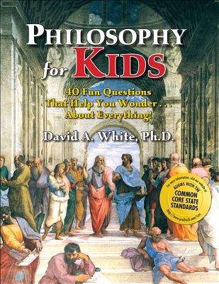 Book cover of Philosophy for Kids: 40 Fun Questions That Help You Wonder... About Everything!