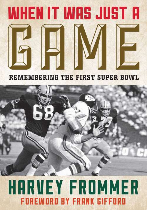Book cover of When It Was Just a Game: Remembering the First Super Bowl