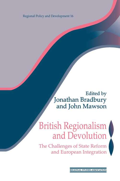 British Regionalism and Devolution: The Challenges of State Reform and European Integration (Regions and Cities #Vol. 12)