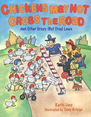 Book cover of Chickens May Not Cross the Road and Other Crazy (But True) Laws