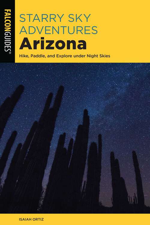 Book cover of Starry Sky Adventures Arizona: Hike, Paddle, and Explore under Night Skies