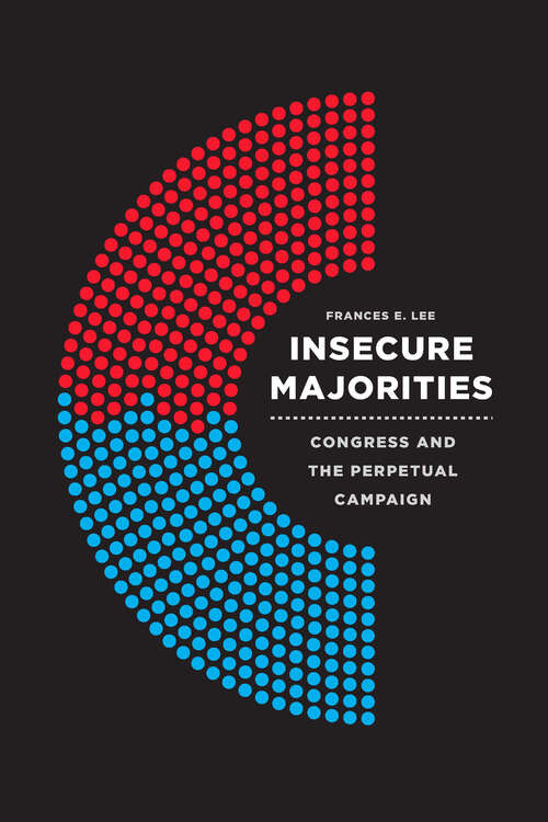Book cover of Insecure Majorities: Congress and the Perpetual Campaign