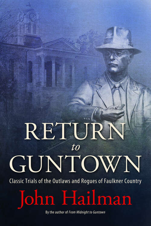 Book cover of Return to Guntown: Classic Trials of the Outlaws and Rogues of Faulkner Country (EPUB Single)
