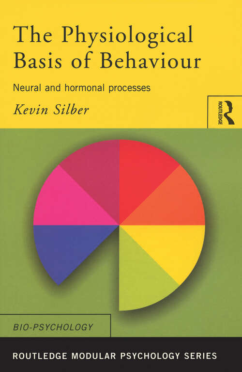 Book cover of The Physiological Basis of Behaviour: Neural and Hormonal Processes (Routledge Modular Psychology Ser.)