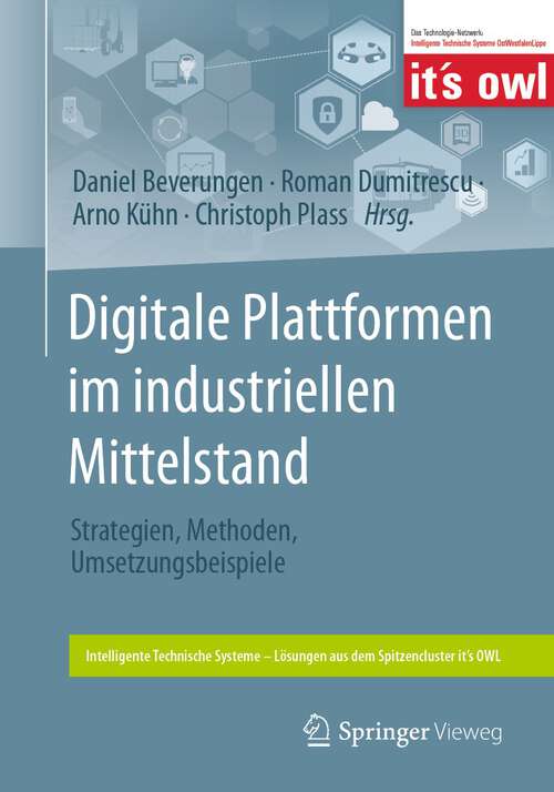 Book cover of Digitale Plattformen im industriellen Mittelstand: Strategien, Methoden, Umsetzungsbeispiele (2024) (Intelligente Technische Systeme – Lösungen aus dem Spitzencluster it’s OWL)