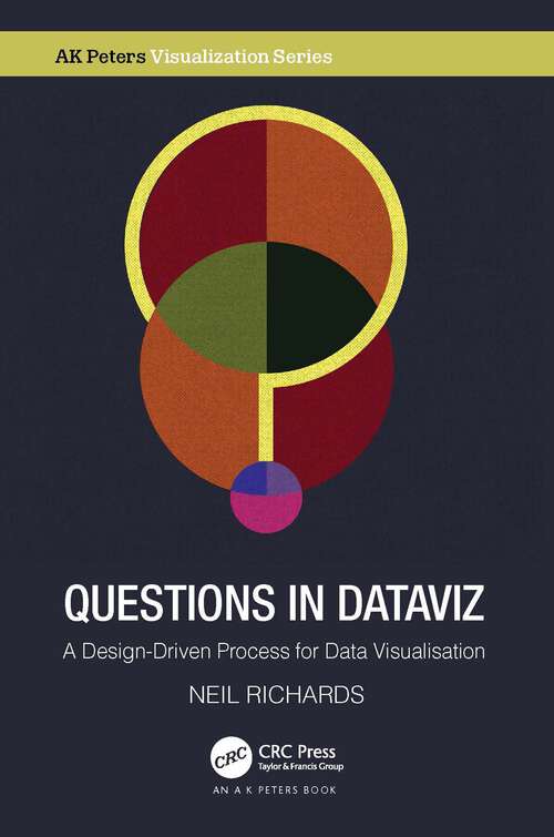 Book cover of Questions in Dataviz: A Design-Driven Process for Data Visualisation (AK Peters Visualization Series)