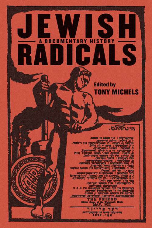 Jewish Radicals: A Documentary Reader (Goldstein-Goren Series in American Jewish History #14)