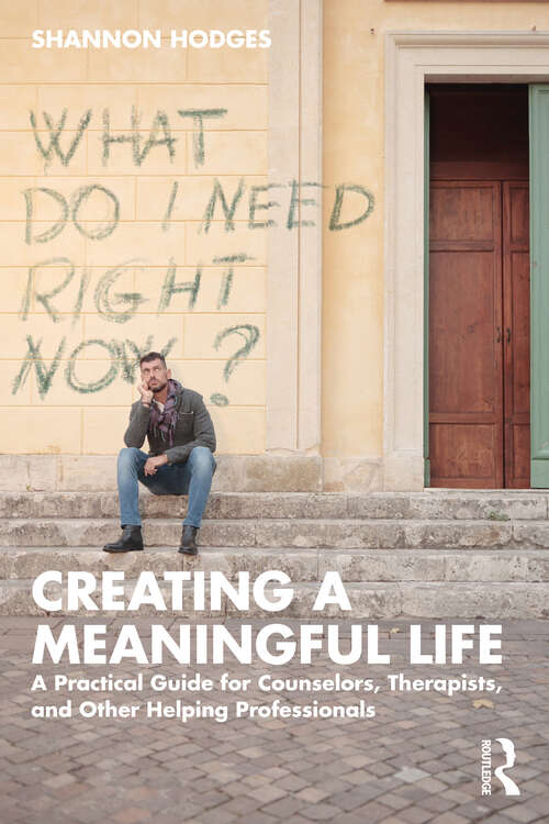 Book cover of Creating a Meaningful Life: A Practical Guide for Counselors, Therapists, and Other Helping Professionals