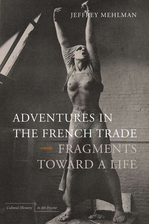 Book cover of Adventures in the French Trade: Fragments Toward a Life