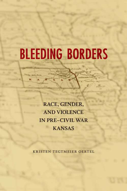 Book cover of Bleeding Borders: Race, Gender, and Violence in Pre-Civil War Kansas (Conflicting Worlds: New Dimensions of the American Civil War)